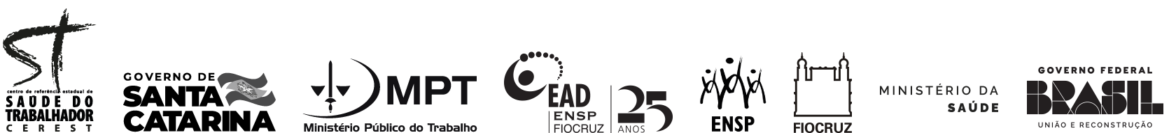 Logotipos: Cerest - Centro de Referência estadual de Saúde do Trabalhador; Governo de Santa Catarina; Ministério Público do Trabalho; EAD 25 anos; ENSP; Fiocruz; Ministério da Saúde; Governo Federal Brasil União e Reconstrução.